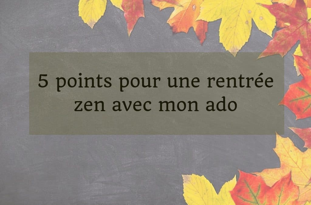 5 points pour une rentrée zen avec mon&nbsp;ado