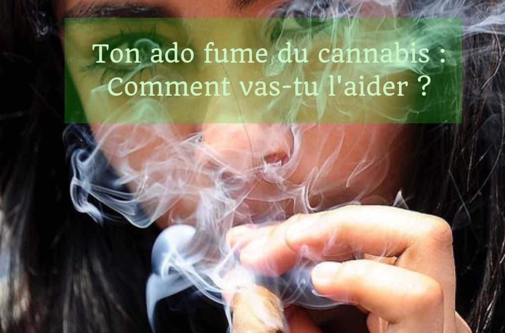 Ton ado fume du cannabis&nbsp;: comment vas-tu l’aider&nbsp;?