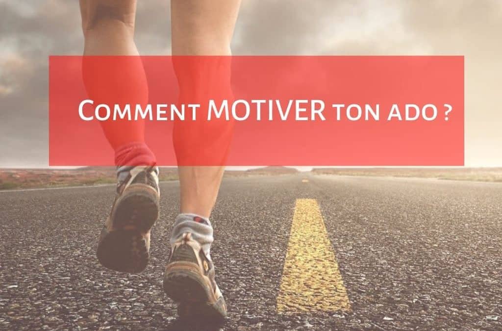 Comment MOTIVER ton ADO pendant le CONFINEMENT&nbsp;?