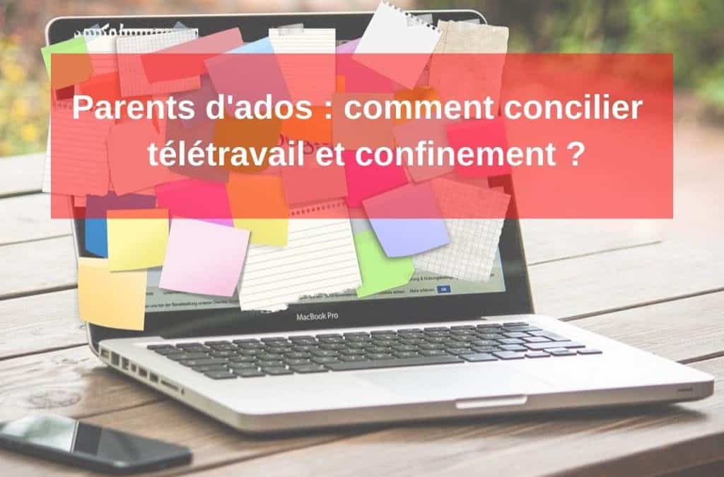 Comment concilier télétravail et confinement quand on est parents d’adolescent&nbsp;?